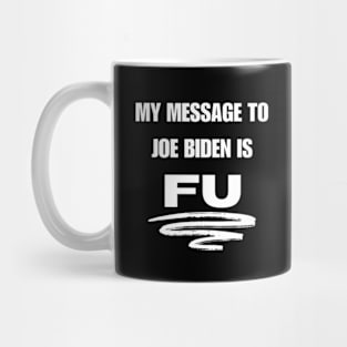 My Message To Joe Biden Mug